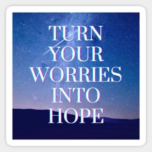 TURN YOUR WORRIES INTO HOPE Sticker